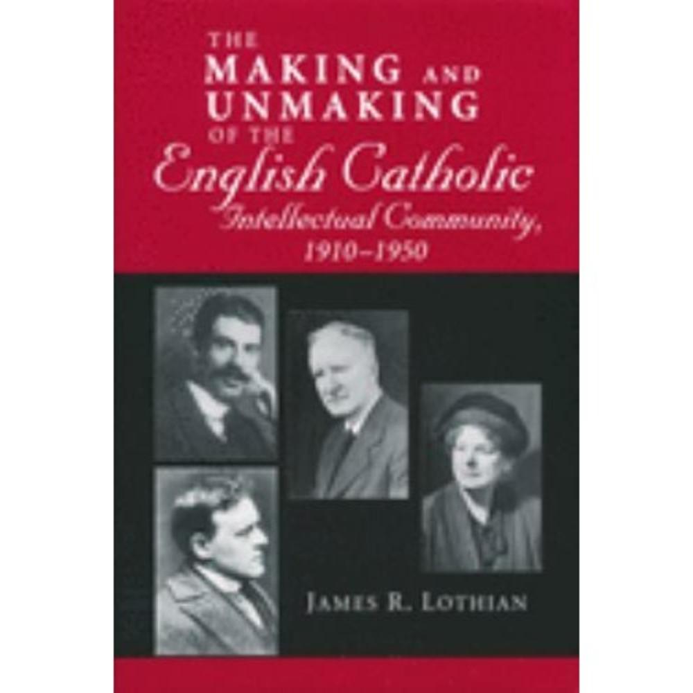 THE MAKING AND UNMAKING OF THE ENGLISH CATHOLIC By James R. Lothian - Hardcover